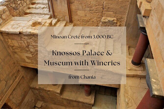 Minoan Crete from 3.000 BC: Knossos Palace & Museum with Wineries from Chania - Knossos Palace: where you walk in King Minos footsteps