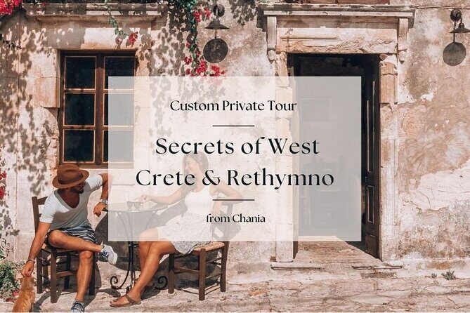 Secrets of West Crete & Rethymno Town Private Tour from Chania - West Crete, mapped to your interests (not just a schedule)